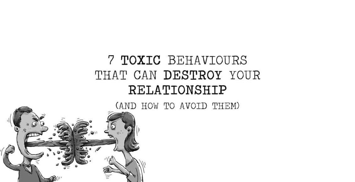 7 Toxic Behaviours That Can Destroy Your Relationship (and how to avoid them)