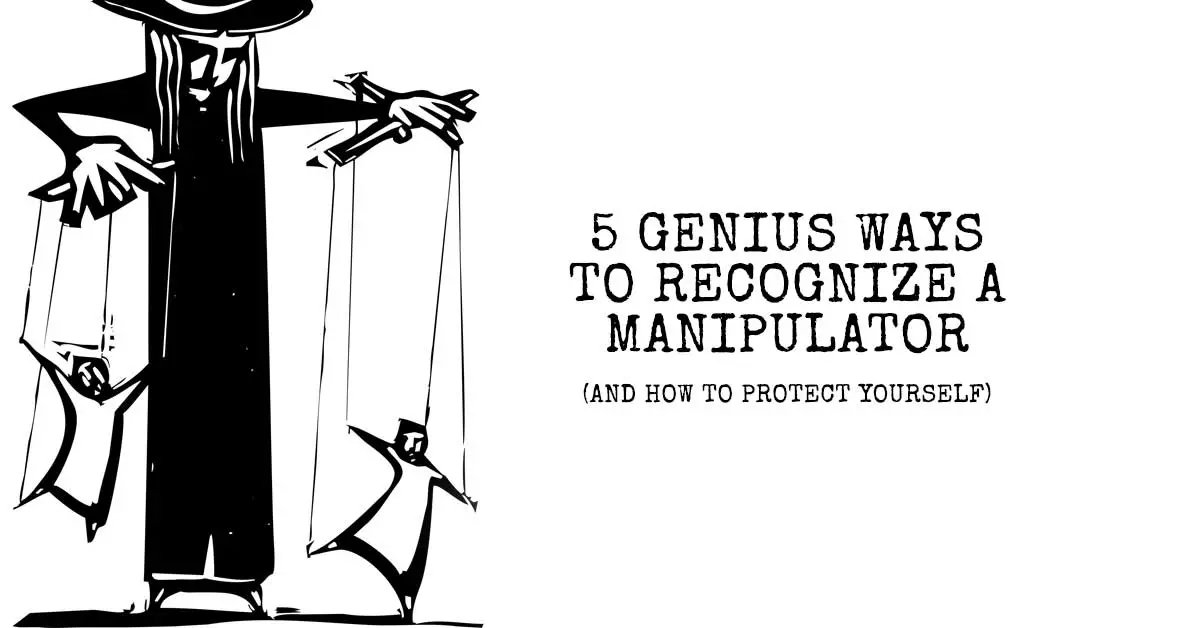 5 Genius Ways To Recognize a Manipulator (And How To Protect Yourself)
