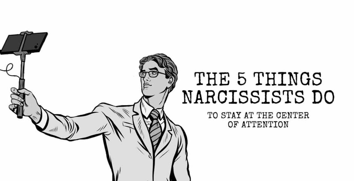 The 5 Things Narcissists Do (to Stay at the Center of Attention)