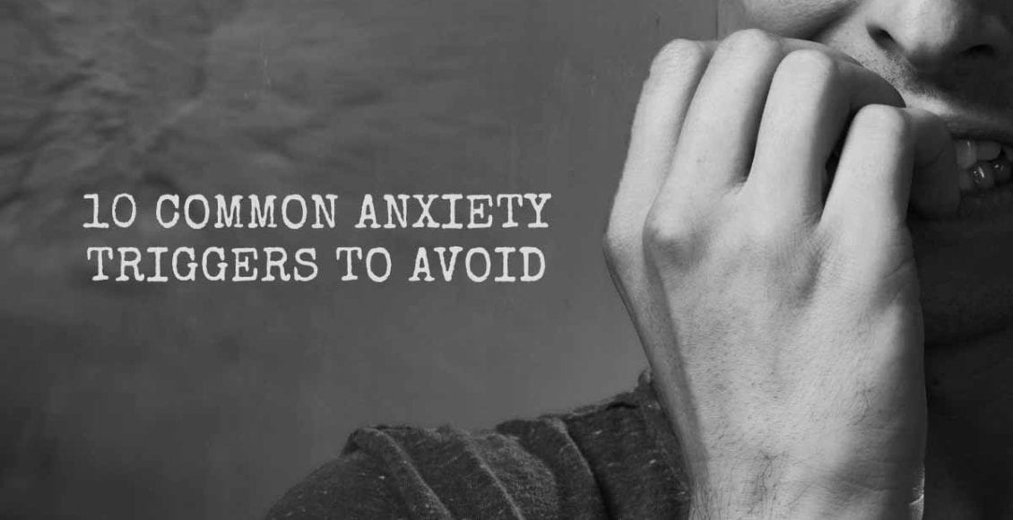 10 Common Anxiety Triggers to Avoid