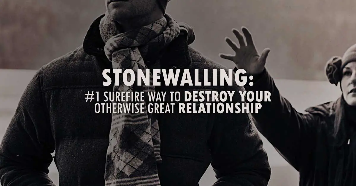 Stonewalling: #1 Surefire Way To Destroy Your Otherwise Great Relationship
