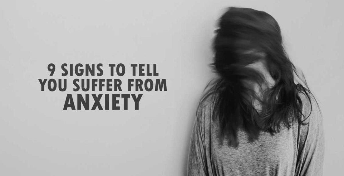 9 Signs To Tell You Suffer From Anxiety