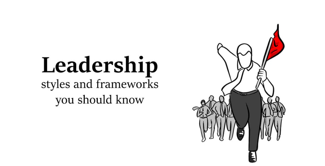 Leadership Styles and Frameworks You Should Know