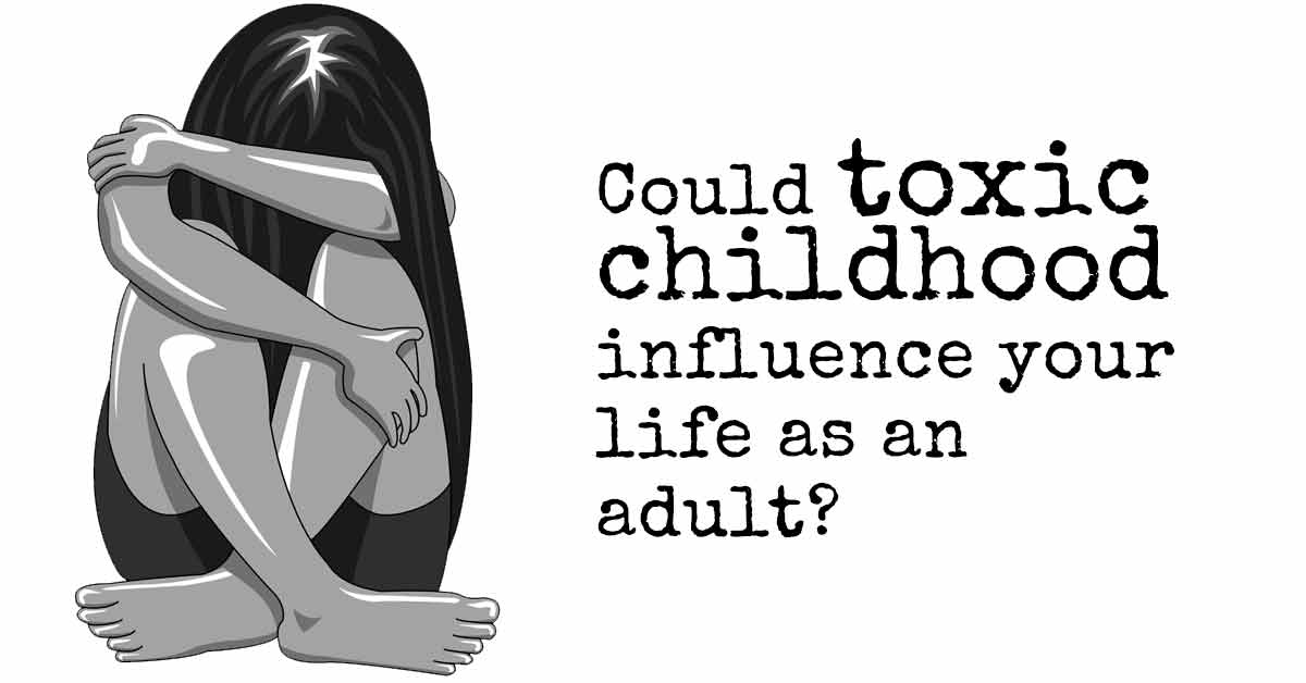 8 Signs That Toxic Childhood May Be Influencing Your Life as an Adult