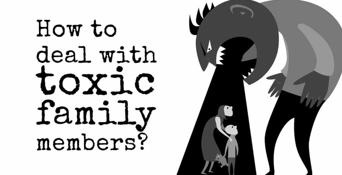 How to Deal with Toxic Family Members?
