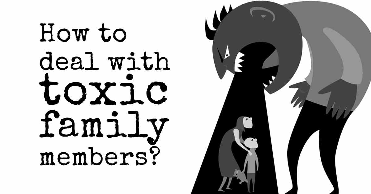 How to Deal with Toxic Family Members?