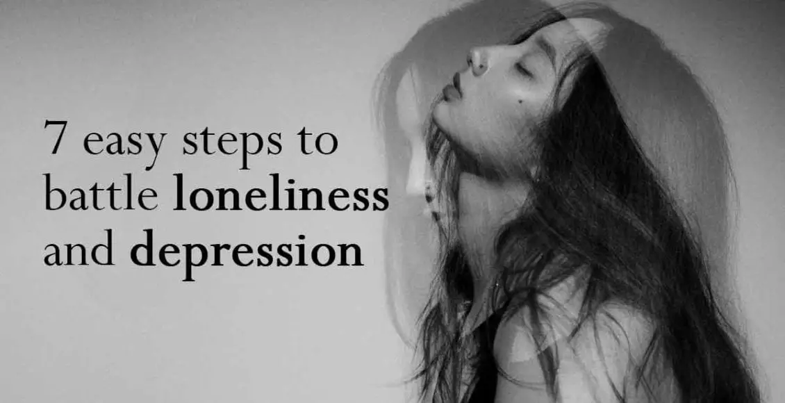 7 Easy Steps To Battle Loneliness And Depression