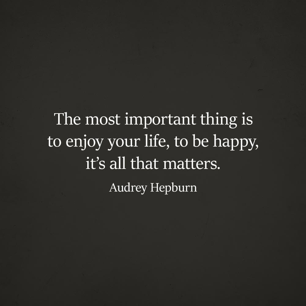 The Most Important Thing Is To Enjoy Your Life To Be Happy Its All That Matters Meaning In Hindi