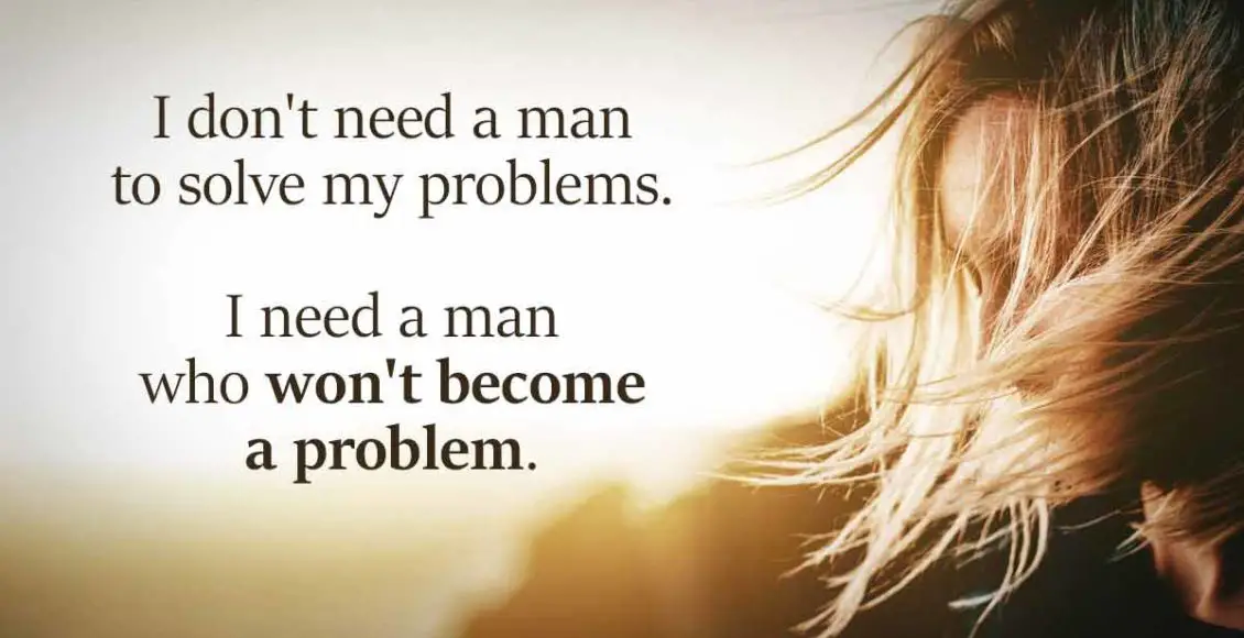 I Don't Want A Prince Charming Who Claims He Can Solve My Problems, I Want A Lover Who Won't Ever Become A Problem.
