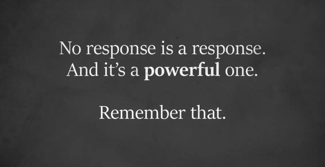No Response Is A Response, And It's A Powerful One