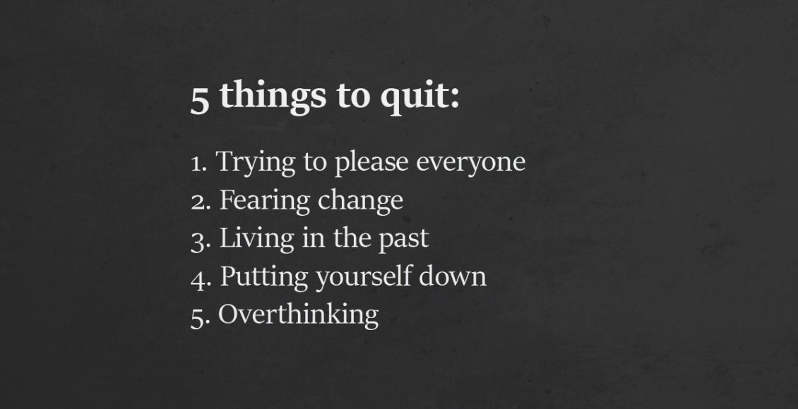 7 Things To Immediately Quit Doing If You Want To Improve Your Life