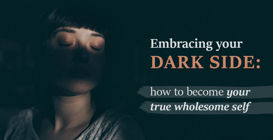 Embracing your dark side: how to become your true wholesome self