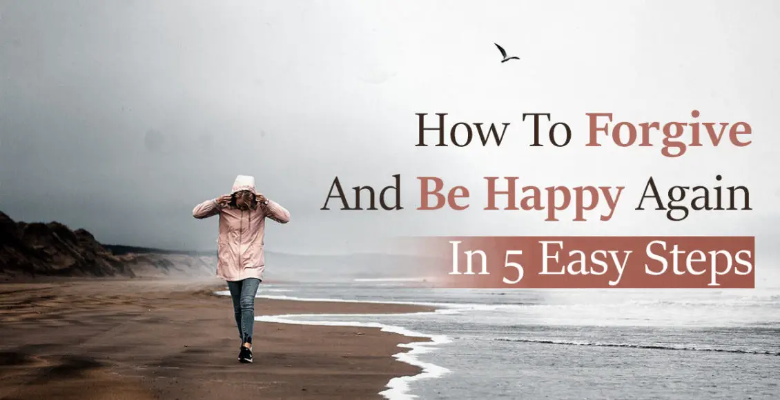 How to forgive and be happy again in 5 easy steps