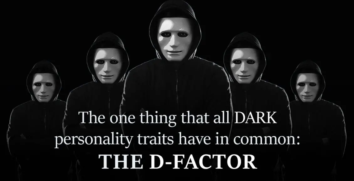 The one thing that all DARK personality traits have in common- the 'D-factor'