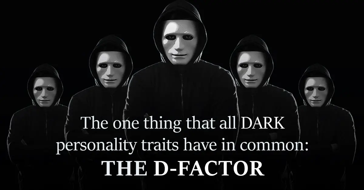 The one thing that all DARK personality traits have in common- the 'D-factor'