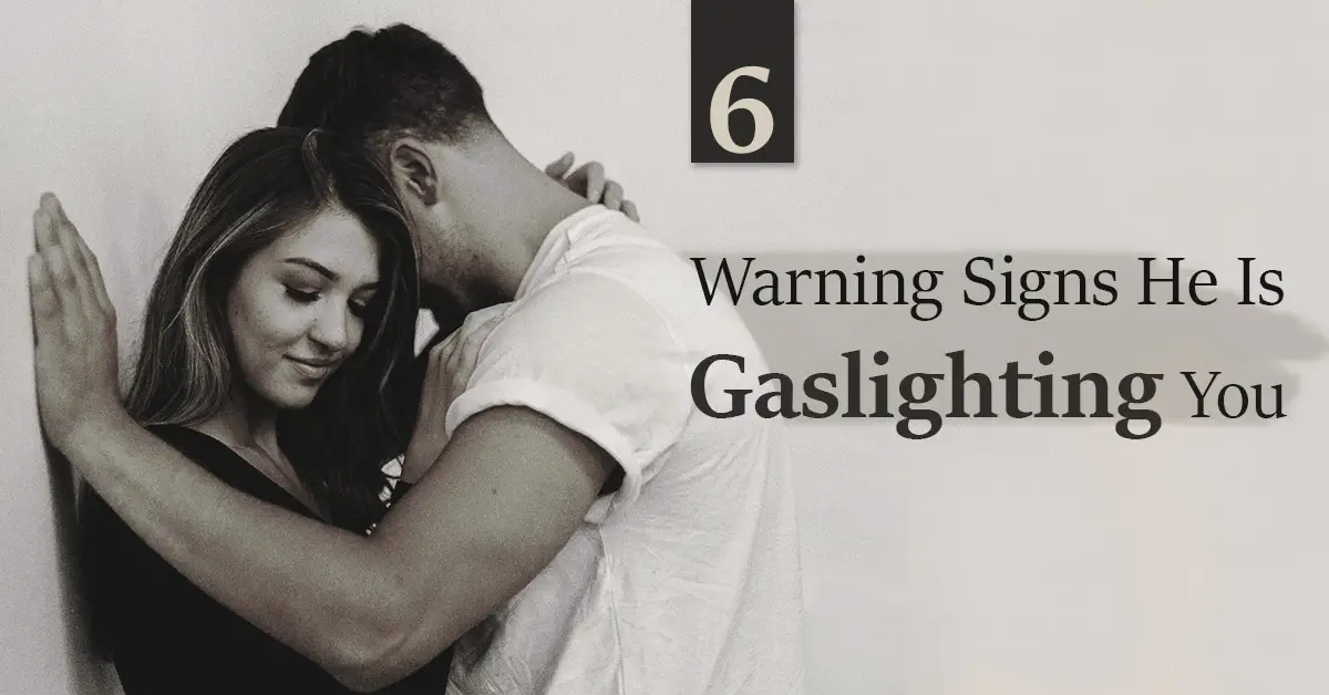 6 warning signs he is gaslighting you