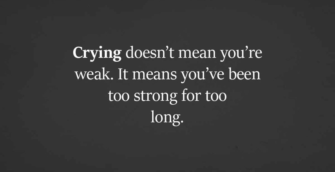 Crying is not a sign of emotional instability: It is a sign of strong mental health