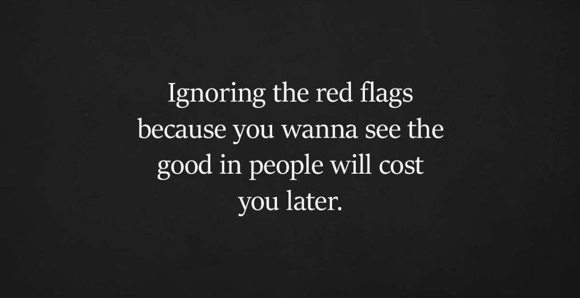 The reasons why you should never ignore those red flags