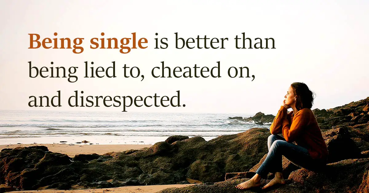 6 Surefire Reasons Why Being Single Is Better Than Being With The Wrong Person