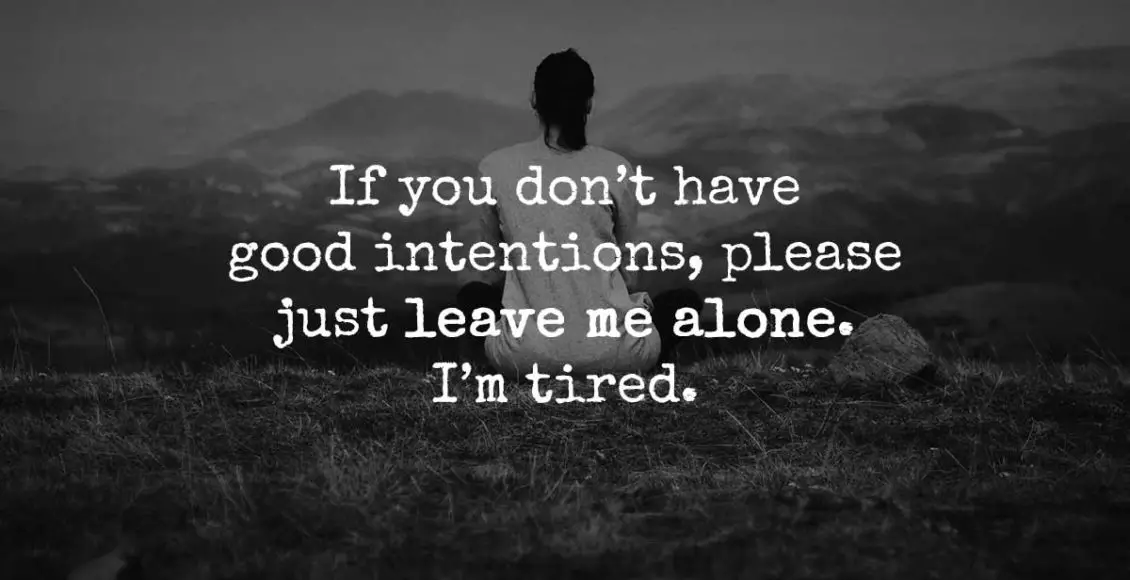 Stop wasting my time with your deceitful intentions. I’m tired.