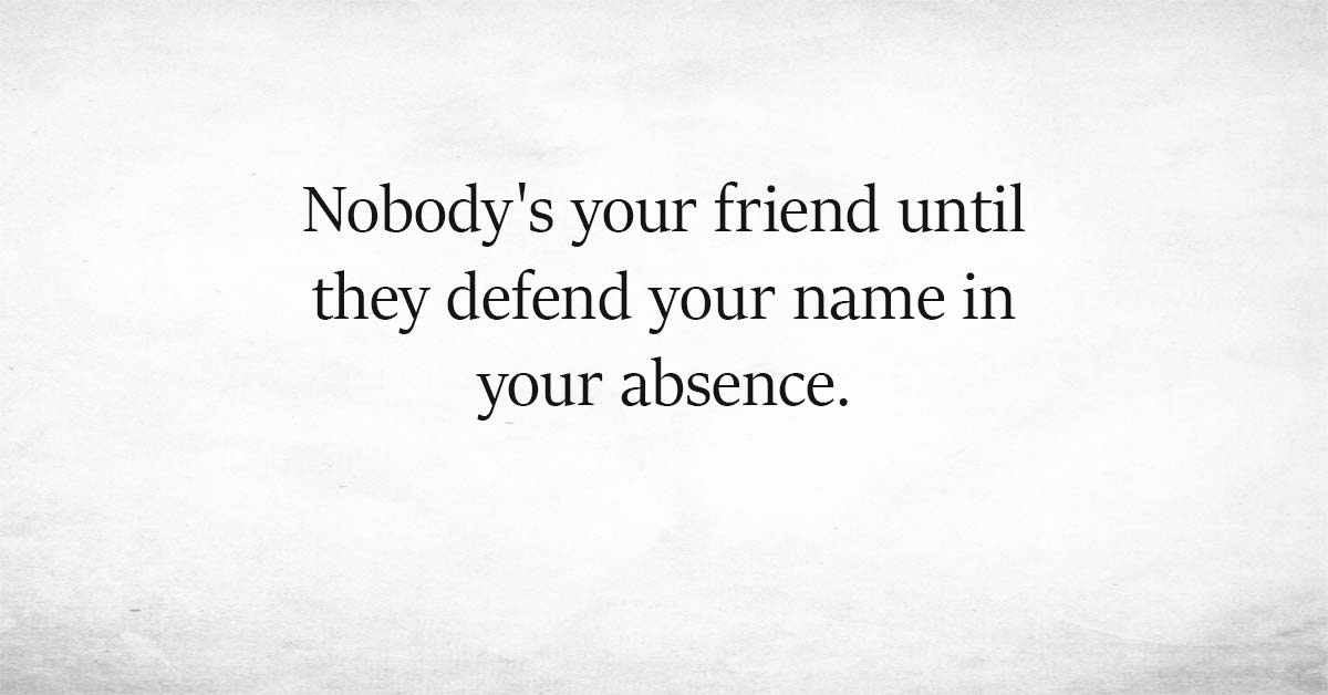 To The Friends Who Defend Us When We Cannot Defend Ourselves