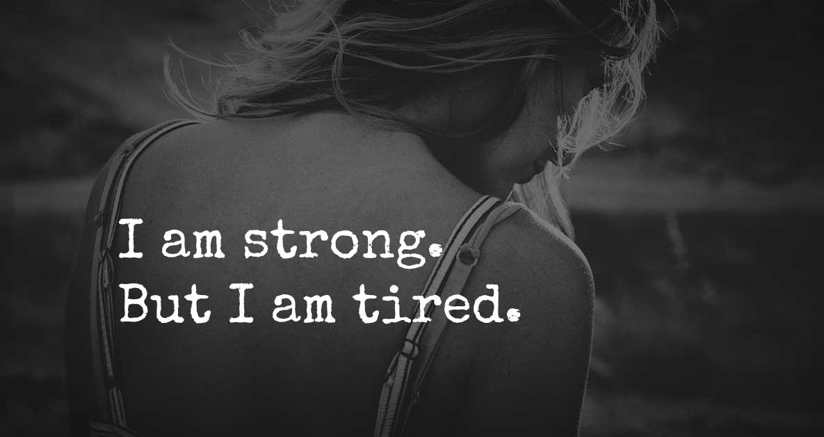 the-truth-is-i-m-strong-but-i-m-tired