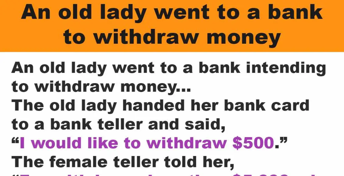 An elderly woman went to the bank to withdraw some money
